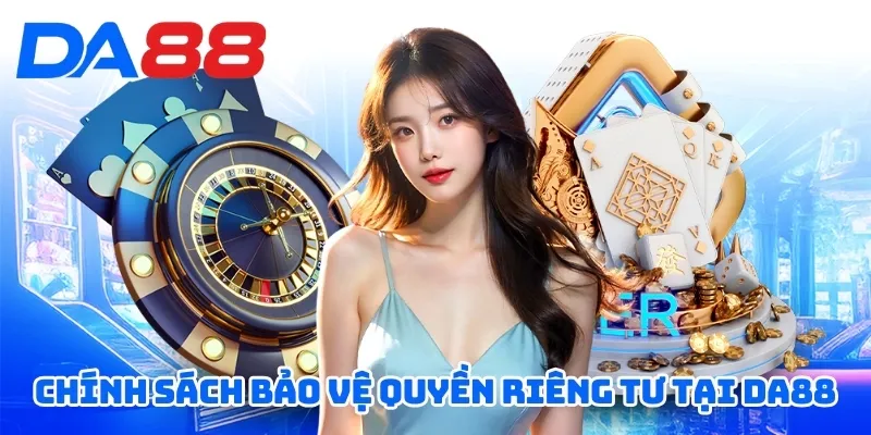 Chính sách bảo vệ quyền riêng tư tại DA88
