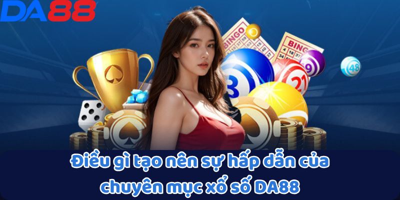 Xổ Số DA88 - Mỗi Con Số Đều Mang Đến Cơ Hội Thắng Lớn 1 Điều gì tạo nên sự hấp dẫn của chuyên mục xổ số DA88