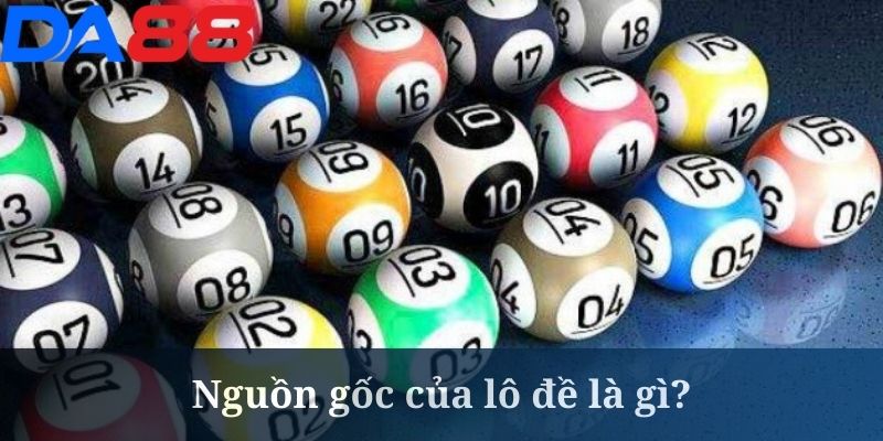 Tìm hiểu về lô đề là gì được nhiều khách hàng DA88 quan tâm