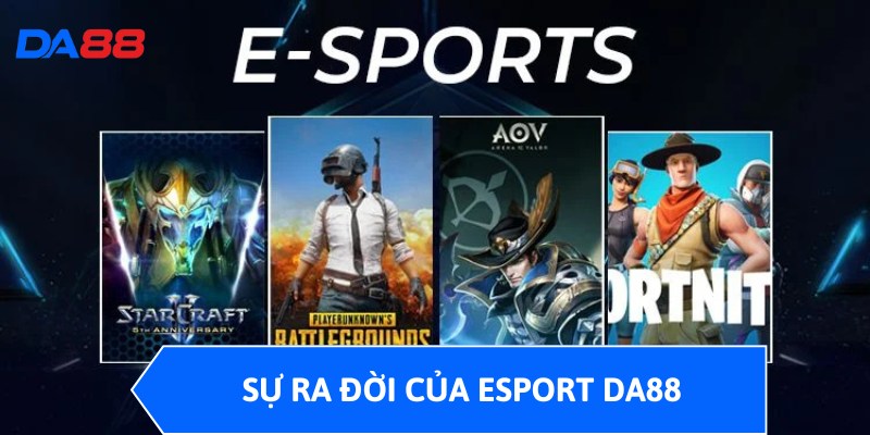 Esport DA88 - Chuyên Mục Game Điện Tử Đỉnh Cao, Thỏa Đam Mê 1 Sự ra đời của Esport DA88