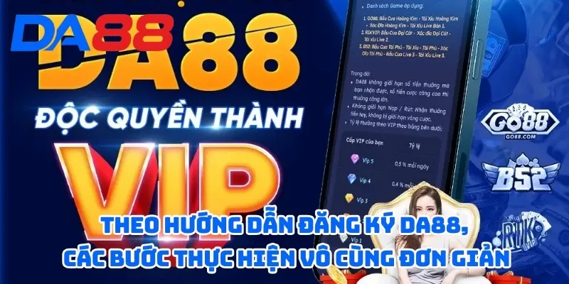 Theo hướng dẫn đăng ký DA88, các bước thực hiện vô cùng đơn giản