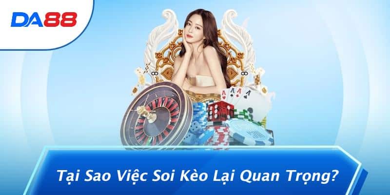 Tại Sao Việc Soi Kèo Lại Quan Trọng?