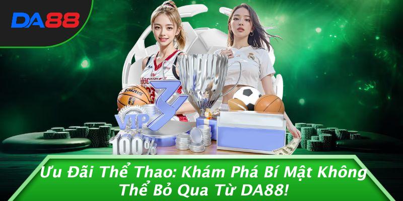 Ưu Đãi Thể Thao: Khám Phá Bí Mật Không Thể Bỏ Qua Từ DA88! 1 Ưu Đãi Thể Thao: Khám Phá Bí Mật Không Thể Bỏ Qua Từ DA88!