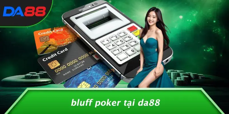 Bluff Poker Tại DA88