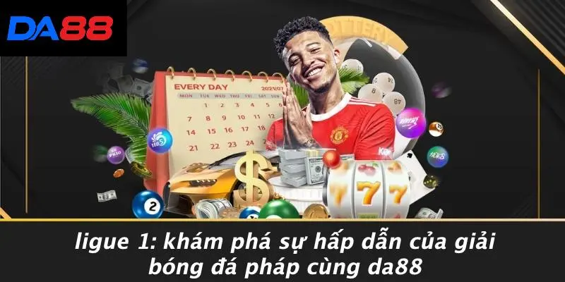 LIGUE 1: KHÁM PHÁ SỰ HẤP DẪN CỦA GIẢI BÓNG ĐÁ PHÁP CÙNG DA88 1 LIGUE 1: KHÁM PHÁ SỰ HẤP DẪN CỦA GIẢI BÓNG ĐÁ PHÁP CÙNG DA88