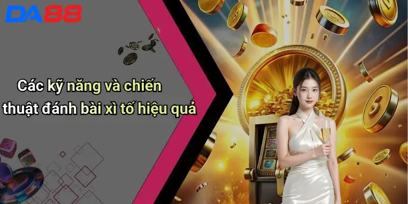 Các kỹ năng và chiến thuật đánh bài xì tố hiệu quả