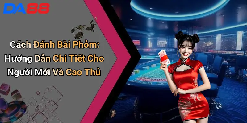 Cách Đánh Bài Phỏm: Hướng Dẫn Chi Tiết Cho Người Mới Và Cao Thủ 1 Cách Đánh Bài Phỏm: Hướng Dẫn Chi Tiết Cho Người Mới Và Cao Thủ
