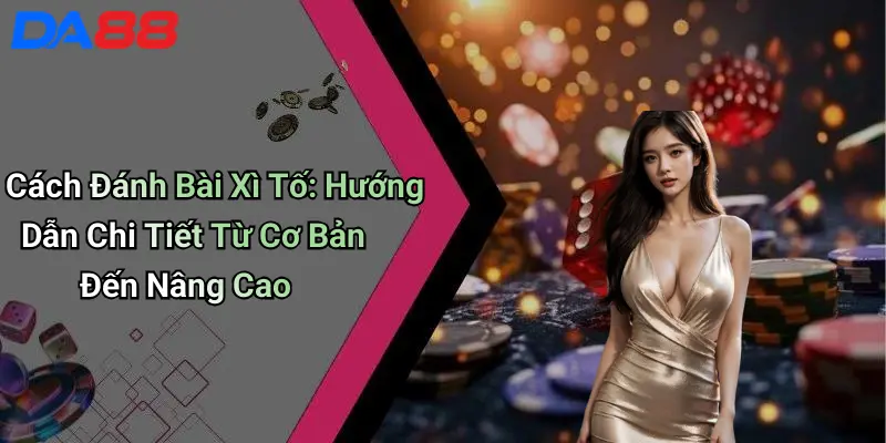 Cách Đánh Bài Xì Tố: Hướng Dẫn Chi Tiết Từ Cơ Bản Đến Nâng Cao 1 Cách Đánh Bài Xì Tố: Hướng Dẫn Chi Tiết Từ Cơ Bản Đến Nâng Cao