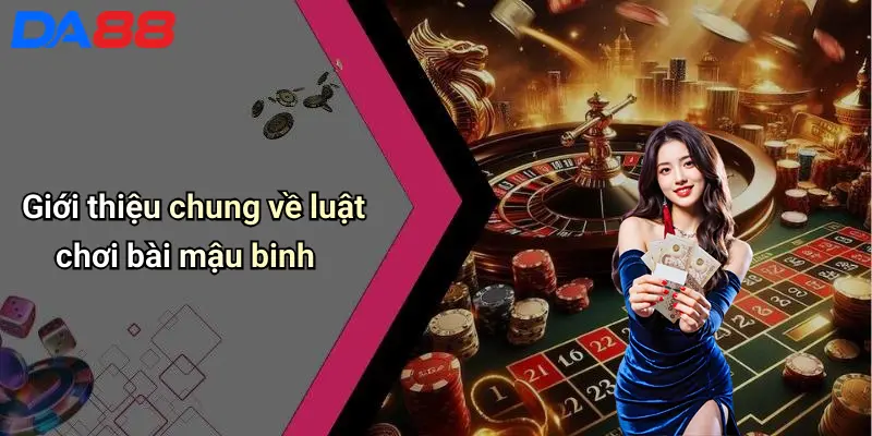 Luật Chơi Bài Mậu Binh: Hướng Dẫn Luật, Cách Chơi, Mẹo Thắng 1 Giới thiệu chung về luật chơi bài mậu binh