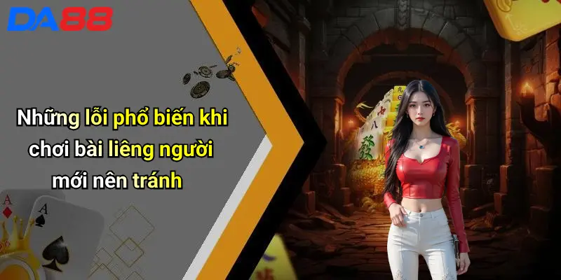 Những lỗi phổ biến khi chơi bài liêng người mới nên tránh